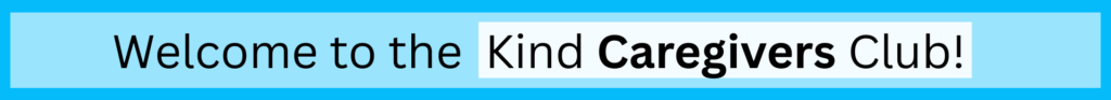 Welcome to the Kind Caregivers Club!